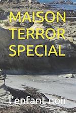 Maison Terror Special