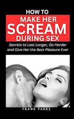 How to Make Her Scream During Sex