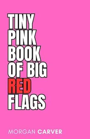 The Tiny Pink Book of Big Red Flags