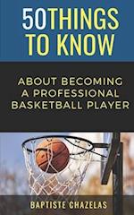 50 Things to Know About becoming a Professional Basketball Player