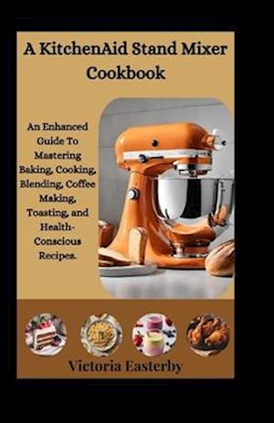 A KitchenAid Stand Mixer Cookbook