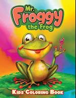 Mr. Froggy The Frog Kids Coloring Book