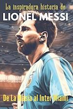 La inspiradora historia de Lionel Messi, De La Masía al Inter de Miami