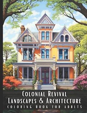 Colonial Revival Landscapes & Architecture Coloring Book for Adults