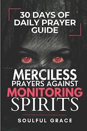 Merciless Prayers against Monitoring Spirits