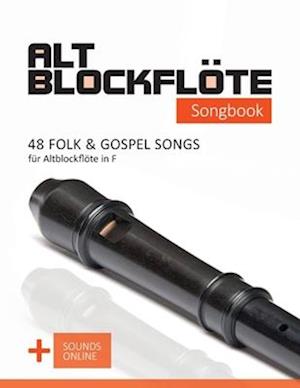 Altblockflöte Songbook - 48 Folk & Gospel Songs für Altblockflöte in F