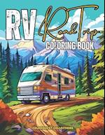 RV Road Trip Coloring Book: Camping Scenes Featuring RVs, Road Trips, Camper Vans and Scenic Landscapes for Relaxation and Stress Relief 