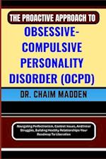 The Proactive Approach to Obsessive- Compulsive Personality Disorder (Ocpd)