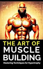 The Art of Muscle Building