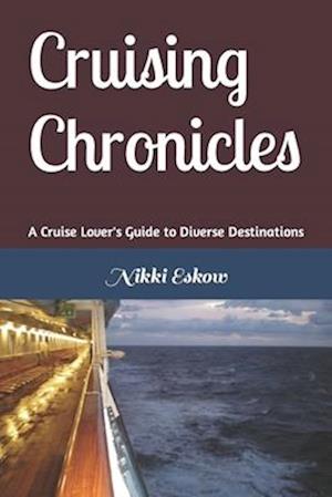 Cruising Chronicles - A Cruise Lover's Guide to Diverse Destinations