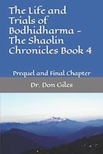 The Life and Trials of Bodhidharma - The Shaolin Chronicles Book 4
