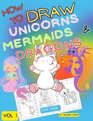 How to draw unicorns mermaids & dragons