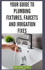 Your Guide to Plumbing Fixtures, Faucets and Irrigation Fixes