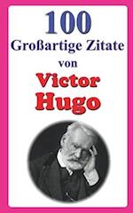 100 Großartige Zitate von Victor Hugo