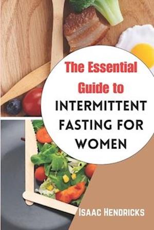 The Essential Guide to Intermittent Fasting for Women