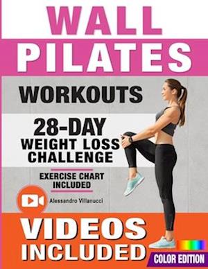 Wall Pilates Workouts: 28-Day Challenge with Exercise Chart for Weight Loss  10-Min Routines for Women, Beginners and Seniors - Color Illustrated  Edition : Villanucci, Alessandro: : Books