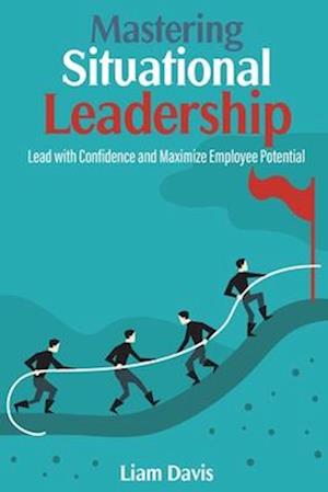 Mastering Situational Leadership