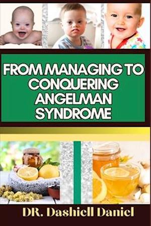 Få From Managing To Conquering Angelman Syndrome Af Dr. Dashiell Daniel ...