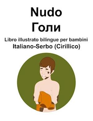 Italiano-Serbo (Cirillico) Nudo / &#1043;&#1086;&#1083;&#1080; Libro illustrato bilingue per bambini