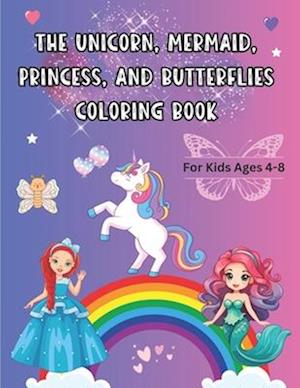 The Unicorn, Mermaid, Princess, and Butterflies Coloring Book