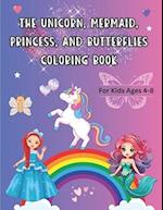 The Unicorn, Mermaid, Princess, and Butterflies Coloring Book