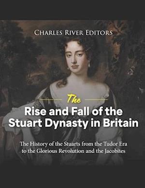 The Rise and Fall of the Stuart Dynasty in Britain