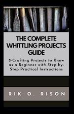 The Complete Whittling Projects Guide