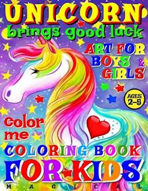 Magical Unicorn Brings Good Luck - Coloring Book for Kids - Art for Boys and Girls - Color Me