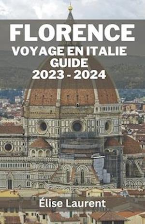 Florence Voyage En Italie Guide 2023 - 2024