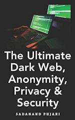 The Ultimate Dark Web, Anonymity, Privacy & Security