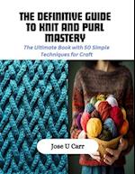 The Definitive Guide to Knit and Purl Mastery