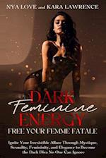 Dark Feminine Energy - Free Your Femme Fatale