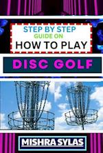 Step by Step Guide on How to Play Disc Golf
