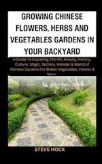 Growing Chinese Flowers, Herbs And Vegetables Gardens In Your Backyard