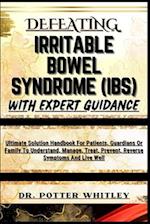 Defeating Irritable Bowel Syndrome (Ibs) with Expert Guidance