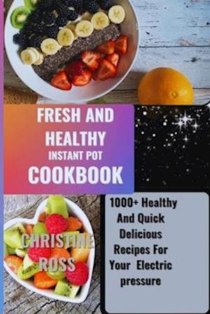 Fresh and Healthy Instant Pot Cookbook