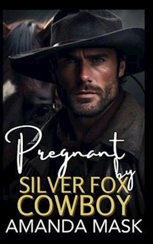 Pregnant by Silver Fox Cowboy