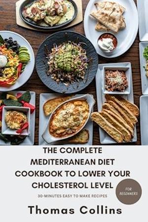 The Complete Mediterranean Diet Cookbook to Lower Your Cholesterol Level for Beginners