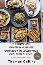 The Complete Mediterranean Diet Cookbook to Lower Your Cholesterol Level for Beginners