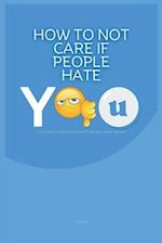 How to Not Care if People Hate You