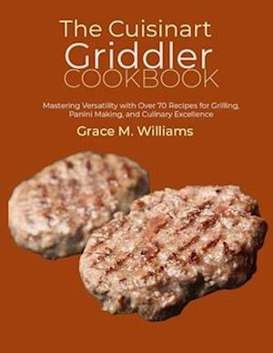 The Cuisinart Griddler Cookbook