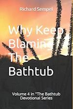 Why Keep Blaming The Bathtub