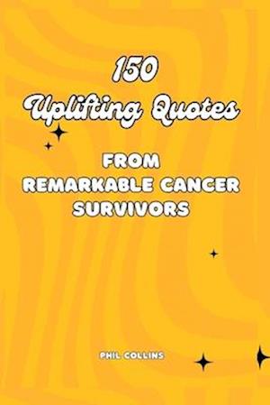 150 Uplifting Quotes from Remarkable Cancer Survivors