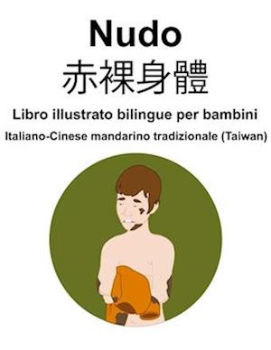 Italiano-Cinese mandarino tradizionale (Taiwan) Nudo / &#36196;&#35064;&#36523;&#39636; Libro illustrato bilingue per bambini