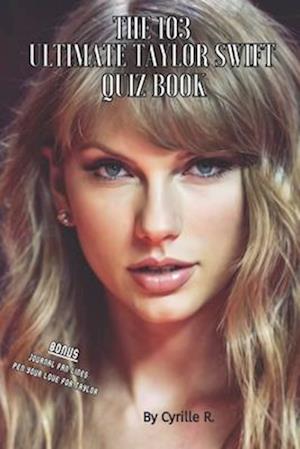 The 103 Taylor Swift Ultimate Quiz Book