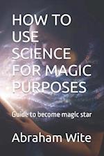 How to Use Science for Magic Purposes
