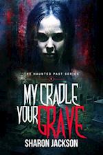 My Cradle, Your Grave