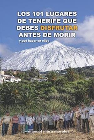 Los 101 Lugares de Tenerife Que Debes Disfrutar Antes de Morir