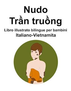 Italiano-Vietnamita Nudo / Tr&#7847;n tru&#7891;ng Libro illustrato bilingue per bambini