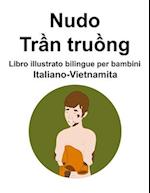 Italiano-Vietnamita Nudo / Tr&#7847;n tru&#7891;ng Libro illustrato bilingue per bambini